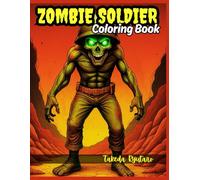 ZOMBIE SOLDIER COLORING BOOK: for Adults and Teens - The Undead Go to War!