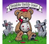 Zombie teddy bear colouring book: Rotten, Ragged, and Ready to Colour