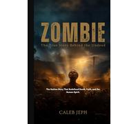 ZOMBIE: The True Story Behind the Undead: The Haitian Story That Redefined Death, Faith, and the Human Spirit (The Gothic Lens)