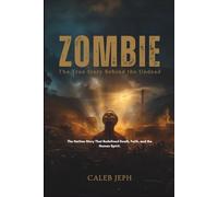 ZOMBIE: The True Story Behind the Undead: The Haitian Story That Redefined Death, Faith, and the Human Spirit (The Gothic Lens)