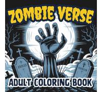 Zombie Verse: An Adult Coloring Book of the Undead Apocalypse: Coloring Pages for Everyone, Adults, Teenagers, Older Kids, Boys, & Girls, ... Practice for Stress Relief & Relaxation
