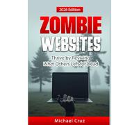 Zombie Websites: Thrive by Reviving What Others Left For Dead!