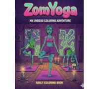 Zombie Yoga Class: An Undead Coloring Adventure: A funny and relaxing adult coloring book of ironic Halloween yoga scenes - where corpse pose is just the beginning.