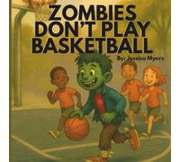 Zombies Don't Play Basketball: A Silly Sports Adventure with Zane the Zombie