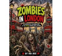 Zombies In London: An Apocalyptic Colouring Book Of The Undead Invading Iconic Locations