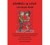 Zombies in Love Coloring Book: Fun and relaxing for all ages and skill levels Celebrate zombies in love with friendly, non-scary zombies Color your way to calm (Zombie Coloring Book)