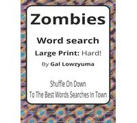 Zombies Large Print Word Search Puzzle Book: Spooky-Playful Word Searches with Large Print about the Undead, Brainy Survival, Apocalypses, and More | ... Things That Go Bump Series by Gal Lowzyuma)