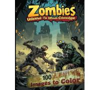 Zombies Unleashed: The Ultimate Colorcalypse: 100 Images to Color