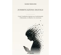 Zombificazione digitale: Come l’ambiente digitale sta trasformando l’attenzione, la libertà e la coscienza
