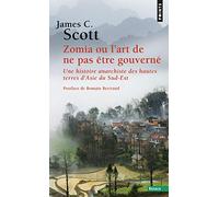 Zomia ou l'art de ne pas être gouverné: Une histoire anarchiste des hautes terres d’Asie du Sud-Est (Points Essais)