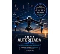 ZONA AUTORIZADA 2.0: Operaciones, normativa y planificación profesional con drones (Biblioteca World Dron Academy)