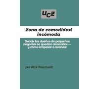 Zona de comodidad incómoda: Donde los dueños de pequeños negocios se quedan atascados - y cómo empezar a avanzar
