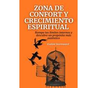 Zona de confort y crecimiento espiritual: Rompe tus límites internos y descubre un propósito más auténtico