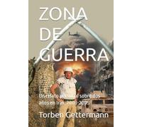 ZONA DE GUERRA: Un relato personal sobre dos años en Irak, 2003-2005
