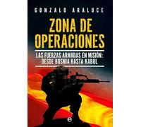 Zona de operaciones: Las Fuerzas Armadas en misión: desde Bosnia a Kabul (HISTORIA)