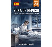 Zona de reposo: Español como Lengua Extranjera (ELE): A2 (Spanish Graded Readers by Markus Brookwald)