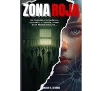 ZONA ROJA: Un thriller psicológico lleno de suspense y tensión, donde nada parece encajar...