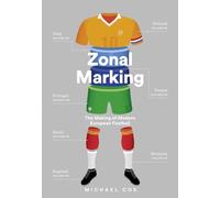 Zonal Marking: The Making Of Modern European Footb