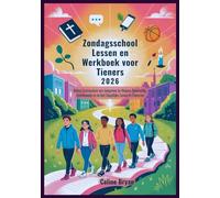 Zondagsschool Lessen en Werkboek voor Tieners 2026: Bijbel Curriculum om Jongeren te Helpen Geestelijk, Emotioneel en in het Dagelijks Leven te Floreren