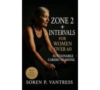 Zone 2 + Intervals for Women Over 60: Sustainable Cardio Training for Lasting Energy, Confidence, and Heart Health