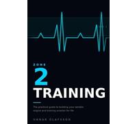 Zone 2 Training: The Practical Guide to Building Your Aerobic Engine, Improving Metabolic Health, and Training Smarter for Life
