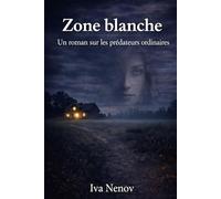 Zone blanche: Un roman sur les prédateurs ordinaires