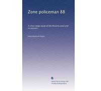 Zone policeman 88: A close range study of the Panama canal and its workers: Volume 1
