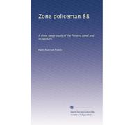 Zone policeman 88: A close range study of the Panama canal and its workers: Volume 2