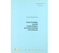 Zones humides, societat i medi ambient: Les zones humides de Catalunya: 42 (Documents)