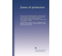 Zones of protection: Hearing before the Subcommittee on Administrative Law and Governmental Relations of the Committee on the Judiciary, House of ... session, on H.R. 4468 ... September 17, 1981