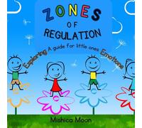 Zones of Regulation: A Guide for Exploring Your Little Ones Emotions.