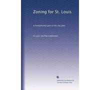 Zoning for St. Louis: A fundamental part of the city plan
