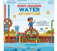 Zon's Amazing Water Adventure: A Fun STEM Engineering Book for Kids Ages 6-10 (From Clouds to Tap)