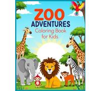 Zoo Adventures Coloring Book for Kids: 100 Fun Pages of Animals, Safari Scenes, and Wild Adventures for Boys & Girls Ages 4-12