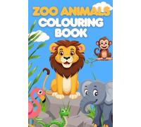 Zoo Animal Colouring Book: Fun and Easy pages to explore and colour for age 4 - 8: All the zoo favourites .. Lion, elephant, giraffe and more!