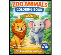 Zoo Animals Coloring Book for Kids Ages 6-10: 50 Cute Animal Coloring Pages: Easy & Fun Zoo Animal Designs for Young Artists