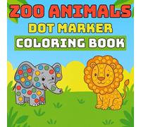 Zoo Animals Dot Marker Coloring Book: Fun, Creative, and Educational Activity for Toddlers Ages 2-4 | 20 Bold and Easy Designs for Learning and Play (Dot Marker Animal Adventures)