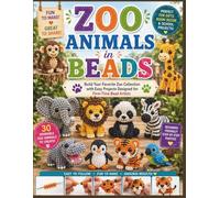 Zoo Animals in Beads: Build Your Favorite Zoo Collection with Easy Projects Designed for First-Time Bead Artists