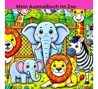 Zoo Ausmalbuch für Kinder: Tierischer Malspaß: Vom Löwen bis zum Pinguin - Kreativität kennt keine Grenzen! - Mit Elefanten, Giraffen und Co. - Der ... Dein Zoo-Ausmalbuch für fantasievolle Stunden