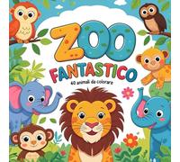 Zoo Fantastico - 40 Animali da Disegnare e Colorare