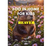 Zoo In Home For Kids Beaver: A perfect Coffee Table Picture Book - For Animal Lovers and Nature Enthusiasts .