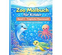 Zoo Malbuch für Kinder - Band 3 Tropische Meereswelt zum Ausmalen: Spielerischer Ausmalspaß mit Delfinen, Schildkröten und Meeresfreunden