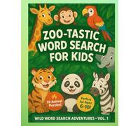 Zoo-tastic Word Search for Kids: 50 Fun Animal Puzzles to Boost Brainpower, Reading Skills, and Focus (Ages 6-10): A Wildly Fun Activity Book Packed ... for Hours! (Wild Word Search Adventures)