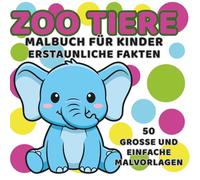 ZOO TIERE-Malbuch für Kinder: 50 niedliche Tiere zum Ausmalen + spannende Fakten Aktivitätsbuch für kleine Entdecker: Lernen und Ausmalen mit ... | Perfektes Geschenk für Jungen & Mädchen