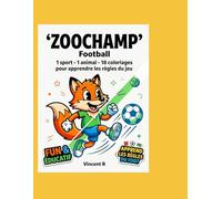 ZOOCHAMP - Le Football: Livre de coloriage éducatif pour enfants | 18 illustrations + règles du sport | 6-10 ans