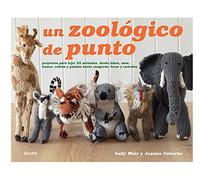 Zoológico De Punto: Proyectos Para Tejer 25 Animales, Desde Lobos, Osos, Leones, Cebras Y Pandas Hasta Canguros, Focas Y Camellos