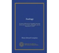 Zoology (Vol-1): [a lecture delivered at Columbia university in the series on science, philosophy and art, December 11, 1907]
