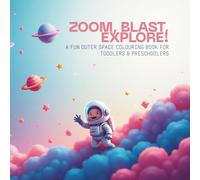 Zoom, Blast, Explore!: A Fun Outer Space Colouring Book for Toddlers & Preschoolers