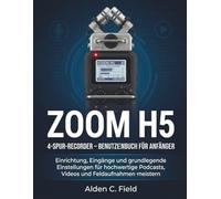 Zoom - H5 - Guida utente per principianti del registratore a 4 tracce: Configurazione di mastering, ingressi e impostazioni essenziali per podcasting, video e registrazioni sul campo di alta qualit