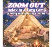 ZOOM OUT Relax in a Cozy Camp: Coloring Book For Kids & Adults | Cute and Easy Cozy Camping Coloring Pages for Relaxation, Stress Relief, and Creative Fun